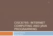 CISC6795: INTERNET COMPUTING AND JAVA PROGRAMMING Xiaolan Zhang Spring 2011 1