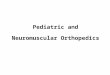 Pediatric and Neuromuscular Orthopedics Objectives 11%-self-care-comfort -avoid complications Identify signs and symptoms in selected pediatric and neuromuscular