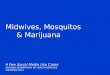 Midwives, Mosquitos & Marijuana A Few Social Media Use Cases ARIZONA DEPARTMENT OF HEALTH SERVICES #NAPHSIS 2013