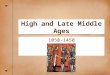 High and Late Middle Ages 1050-1450. Where it begins… -Feudalism is the way of life -Church & Nobles have a great deal of the power -Monarchs will attempt