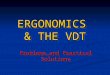 ERGONOMICS & THE VDT Problems…and Practical Solutions