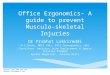 Office Ergonomics- A guide to prevent Musculo-skeletal Injuries Dr Prabhat Lakkireddi M.S.Ortho, MRCS (UK), FRCS Orthopaedics (UK) Consultant- Revision