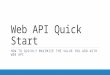 Web API Quick Start HOW TO QUICKLY MAXIMIZE THE VALUE YOU ADD WITH WEB API