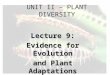 UNIT II – PLANT DIVERSITY Lecture 9: Evidence for Evolution and Plant Adaptations