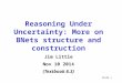 Slide 1 Reasoning Under Uncertainty: More on BNets structure and construction Jim Little Nov 10 2014 (Textbook 6.3)