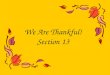 We Are Thankful! Section 13. I am thankful for my mom and my dad. Love, Bella