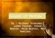 Gospel of Mathew By ; Michael Scheiner, Judah Parham, Steve Martin, Nick Burtis, Rey Ramirez
