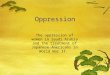 Oppression The oppression of women in Saudi Arabia and the treatment of Japanese- Americans in World War II
