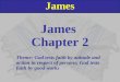 James Chapter 2 Theme: God tests faith by attitude and action in respect of persons; God tests faith by good works