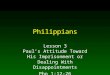 Philippians Lesson 3 Paul’s Attitude Toward His Imprisonment or Dealing With Disappointments Php 1:12-26