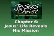 Chapter 6: Jesus’ Life Reveals His Mission ©Ave Maria Press