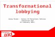 1 Jenny Brown – Senior EU Relations Adviser Christian Aid 12 February 2011 Transformational lobbying