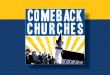 Why Study Comeback Churches?  The statistics on churches are alarming – Many churches are flat to declining 10 9.5 10 9  We want to help churches “come