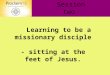Learning to be a missionary disciple - sitting at the feet of Jesus. Session two