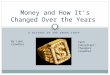 A HISTORY OF THE GREEN STUFF Money and How It’s Changed Over the Years By Luke Crowther Tech Consultant: Theodore Crowther