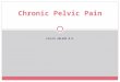 LESLIE ABLARD M.D. Chronic Pelvic Pain. There is no generally accepted definition of chronic pelvic pain Many authors have used duration of at least 6