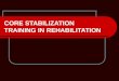 CORE STABILIZATION TRAINING IN REHABILITATION. KINETIC CHAIN REHABILITATION DEFINITIONS Functional kinetic chain rehabilitation: “a comprehensive approach