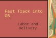 Fast Track into OB Labor and Delivery. Lightening