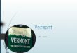 Vermont By: Lexie Green Mountain state. My state nickname is green mountain state