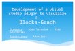 Development of a visual studio plugin to visualize a Blocks-Graph Students: Alex Tarasiuk, Alex Gorodetsky Supervisors: Adam Levi