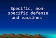 Specific, non-specific defense and vaccines. The Immune System is the Third Line of Defense Against Infection 11