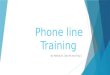 Phone line Training By Wendy H, Dan M and Troy J