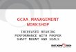 GCAA MANAGEMENT WORKSHOP INCREASED BEARING PERFORMANCE WITH PROPER SHAFT MOUNT AND SEALS