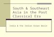 South & Southeast Asia in the Post Classical Era India & the Indian Ocean Basin