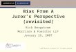 © 2007 Morrison & Foerster LLP All Rights Reserved Bias From A Juror’s Perspective (revisited) Rick Bergstrom Morrison & Foerster LLP January 26, 2007