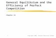 Copyright 2002, Pearson Education Canada1 General Equilibrium and the Efficiency of Perfect Competition Chapter 12