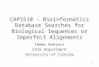 1 CAP5510 – Bioinformatics Database Searches for Biological Sequences or Imperfect Alignments Tamer Kahveci CISE Department University of Florida