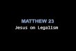 Jesus on Legalism.  “Then Jesus spoke to the crowds and to his disciples. ‘The teachers of the Law and the Pharisees are the authorized interpreters
