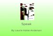 Speak By Laurie Halse Anderson. Anticipation Guide 1.It is never socially acceptable to call the police while at a party. 2. Silence is the best way to