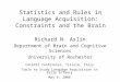 Statistics and Rules in Language Acquisition: Constraints and the Brain Richard N. Aslin Department of Brain and Cognitive Sciences University of Rochester
