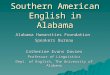 Southern American English in Alabama Alabama Humanities Foundation Speakers Bureau Catherine Evans Davies Professor of Linguistics Dept. of English, The