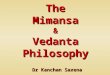 The Mimansa & Vedanta Philosophy Dr Kanchan Saxena