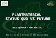 PLANTMATERIAL- STATUS QUO VS FUTURE Nico Spreeth - KWV Vititec KWV Vititec is a division of KWV South-Africa