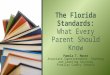 Pamela T. Moore Associate Superintendent, Teaching and Learning Services Pinellas County Schools The Florida Standards: What Every Parent Should Know