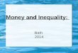 Money and Inequality: Bath 2014. What is Money? social construct Store of value Medium of exchange Unit of account Based on trust
