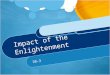 Impact of the Enlightenment 10-3. Impact of the Enlightenment Philosophes believed in order to reform society based on Enlightenment ideals, people should