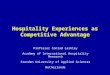 Hospitality Experiences as Competitive Advantage Professor Conrad Lashley Academy of International Hospitality Research Stenden University of Applied Sciences