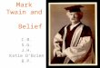 Mark Twain and Belief C.B. S.G. J.H. Katie O’Brien B.P