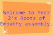 Welcome to Year 2’s Roots of Empathy assembly