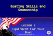 Approved by DC-E USCG AuxA, Inc1 Boating Skills and Seamanship Lesson 2 Equipment For Your Boat