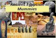 Ancient Egyptian Mummies. How Mummies Began When a living thing dies its body starts to decay because of bacteria. Bacteria breaks down the tissues of