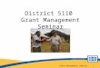 Grant Management Seminar 1 District 5110 Grant Management Seminar