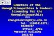 Genetics of the Hemoglobinopathies & Newborn Screening for the Hemoglobinopathies 张咸宁 zhangxianning@zju.edu.cn Tel ： 13105819271; 88208367 Office: A705,