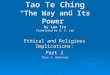 Tao Te Ching “The Way and Its Power” by Lao Tzu Translated by D. C. Lau Ethical and Religious Implications: Part 2 Mary I. Bockover Mary I. Bockover