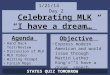 Celebrating MLK “I have a dream…” 1/21/14 Day 2 Agenda Hand Back Test/Review Discussion of MLK MLK Video Writing Prompt Finish Maps Objective Express modern