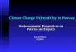 Climate Change Vulnerability in Norway Socio-economic Perspectives on Policies and Impacts Karen O’Brien CICERO